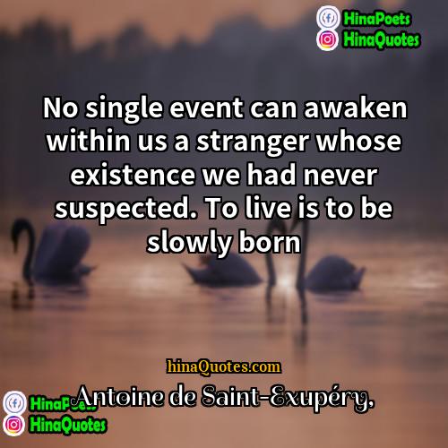 Antoine de Saint-Exupéry Quotes | No single event can awaken within us
